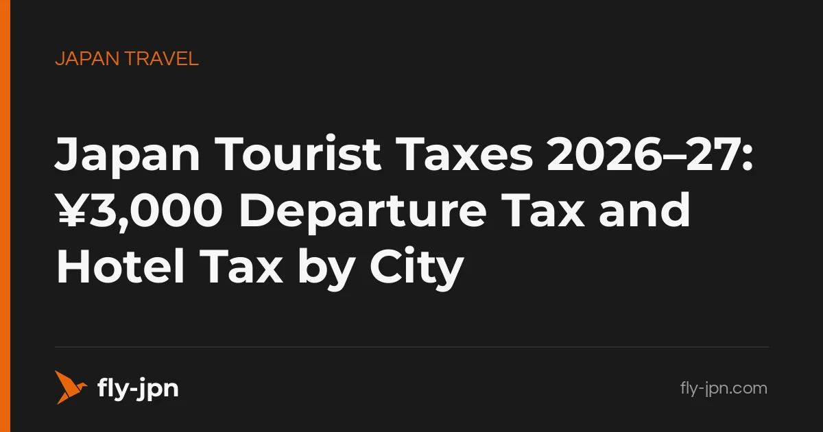 Japan Tourist Taxes 2026–27: ¥3,000 Departure Tax and Hotel Tax by City